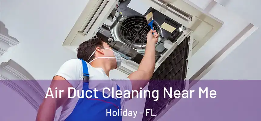  Air Duct Cleaning Near Me Holiday - FL