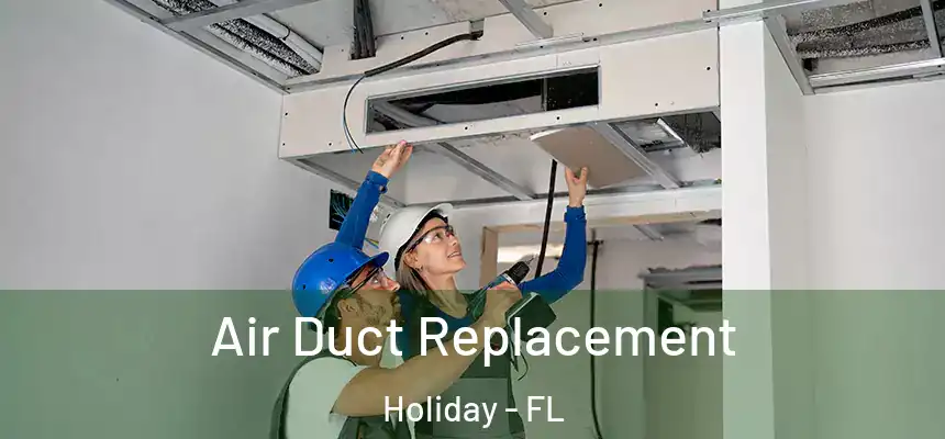 Air Duct Replacement Holiday - FL