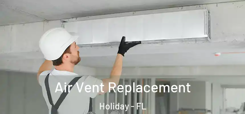Air Vent Replacement Holiday - FL