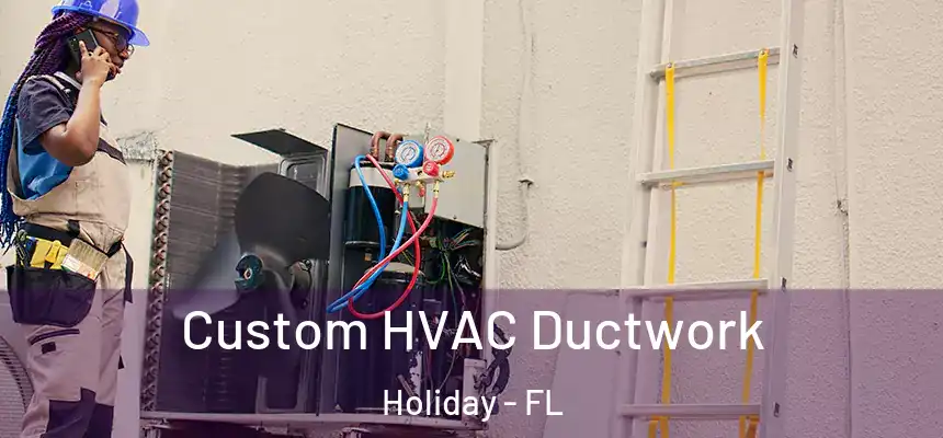 Custom HVAC Ductwork Holiday - FL