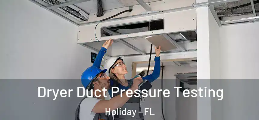 Dryer Duct Pressure Testing Holiday - FL