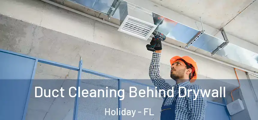 Duct Cleaning Behind Drywall Holiday - FL