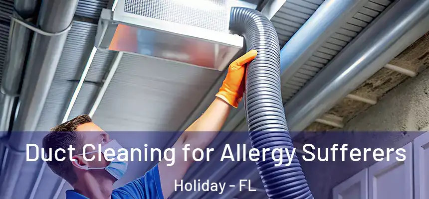 Duct Cleaning for Allergy Sufferers Holiday - FL