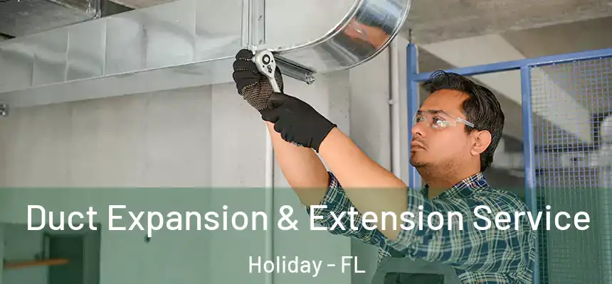  Duct Expansion & Extension Service Holiday - FL