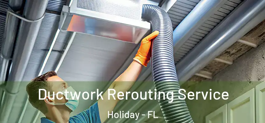 Ductwork Rerouting Service Holiday - FL