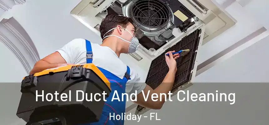 Hotel Duct And Vent Cleaning Holiday - FL