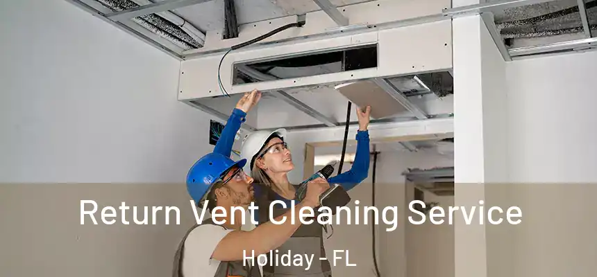 Return Vent Cleaning Service Holiday - FL