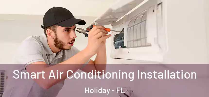 Smart Air Conditioning Installation Holiday - FL